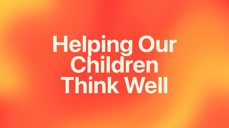 Helping Our Children Think Well