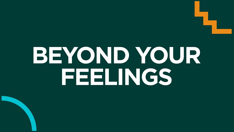 Beyond Your Feelings